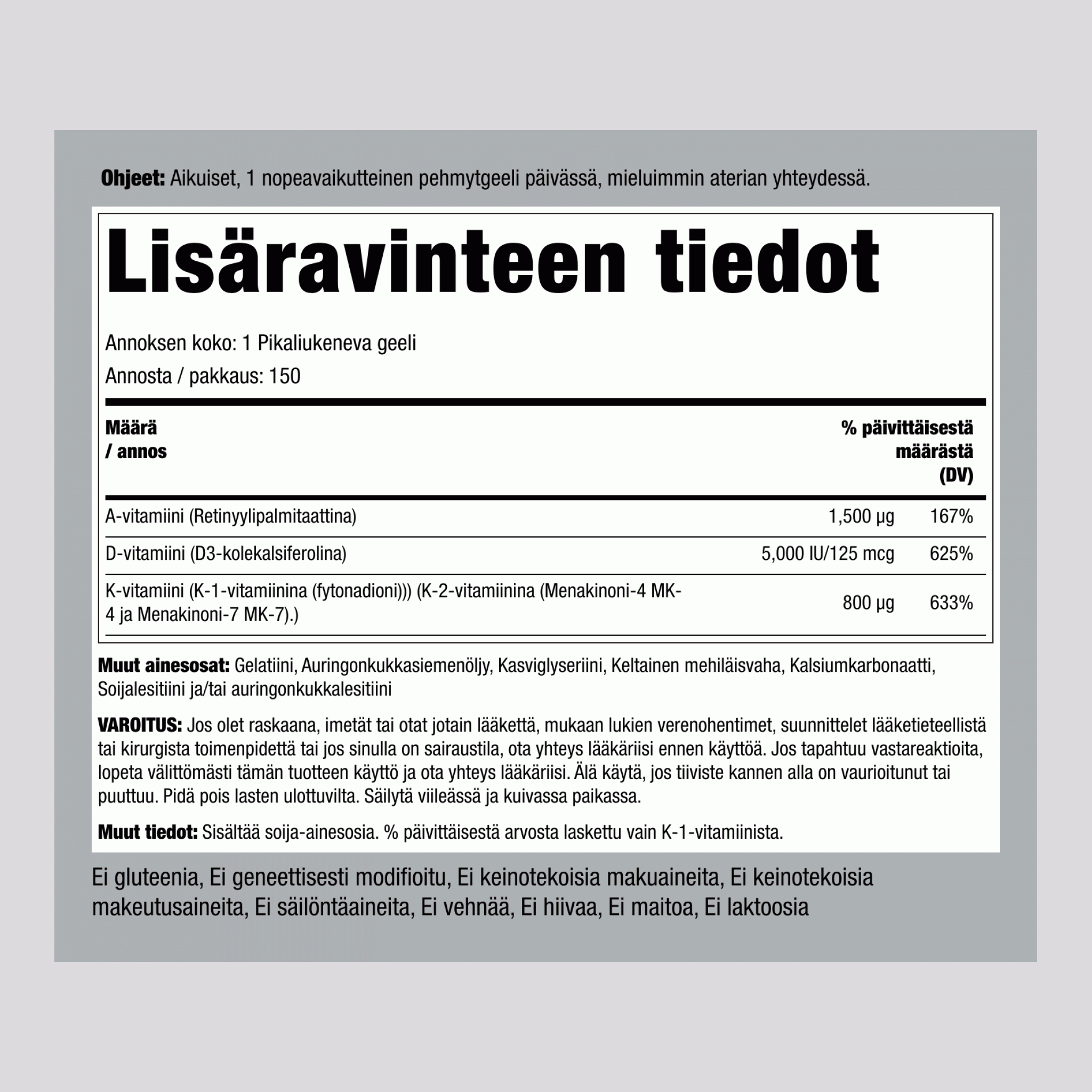 A- (1500 mcg), D- (5000 IU) ja K-vitamiinit (800 mcg),  150 Pikaliukenevat geelit