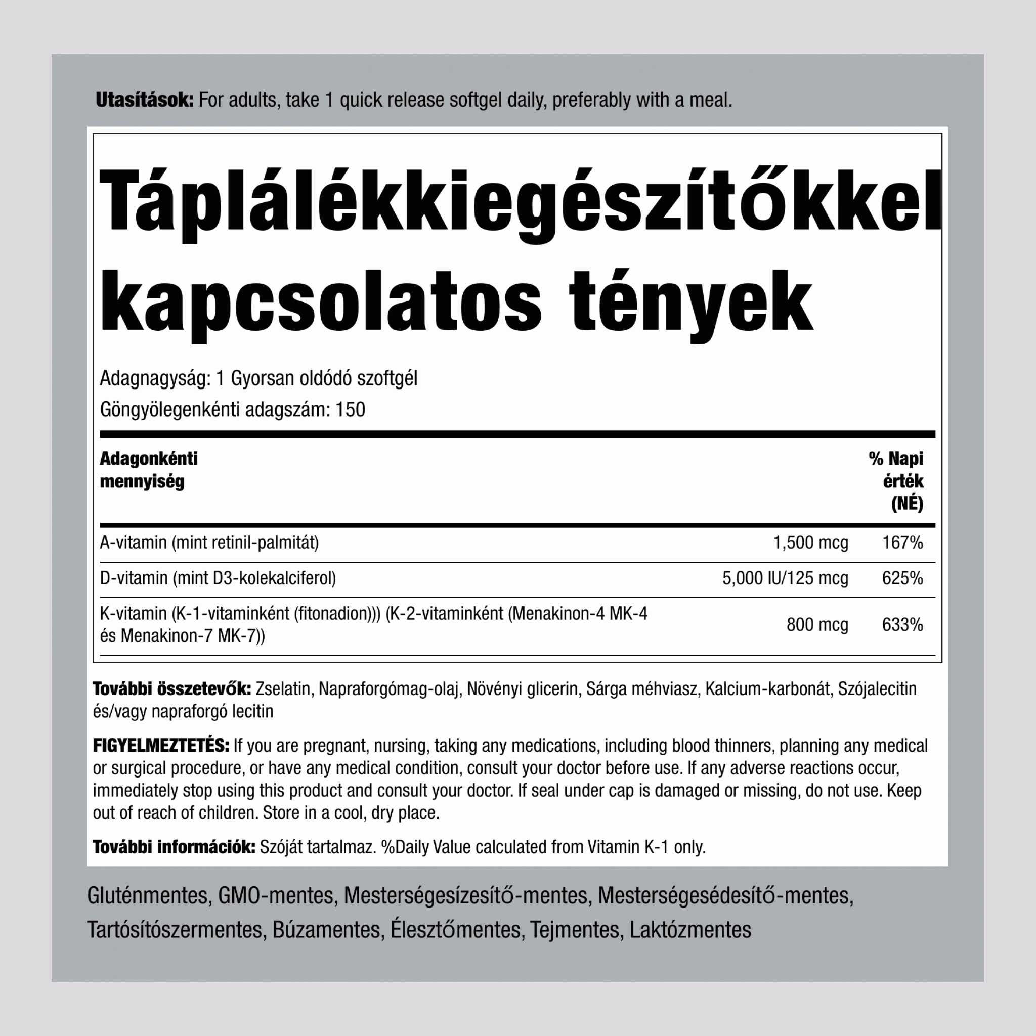 A-vitamin (1500 mcg), D-vitamin (5000 NE)és K-vitamin (800 mcg),  150 Gyorsan oldódó szoftgél