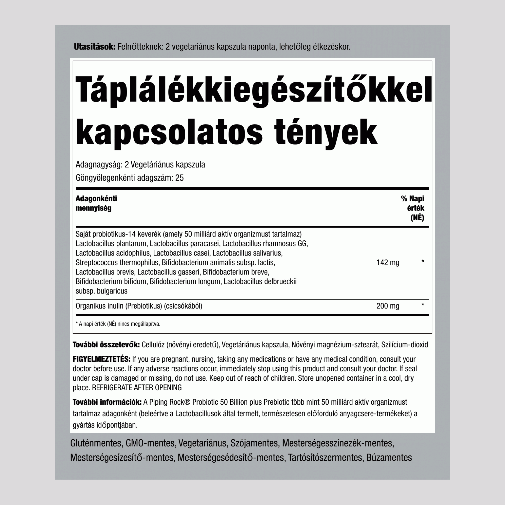 Probiotikum 14 törzsből 50 milliárd organizmus (adagonként), plusz prebiotikum, 50 vegetáriánus kapszula